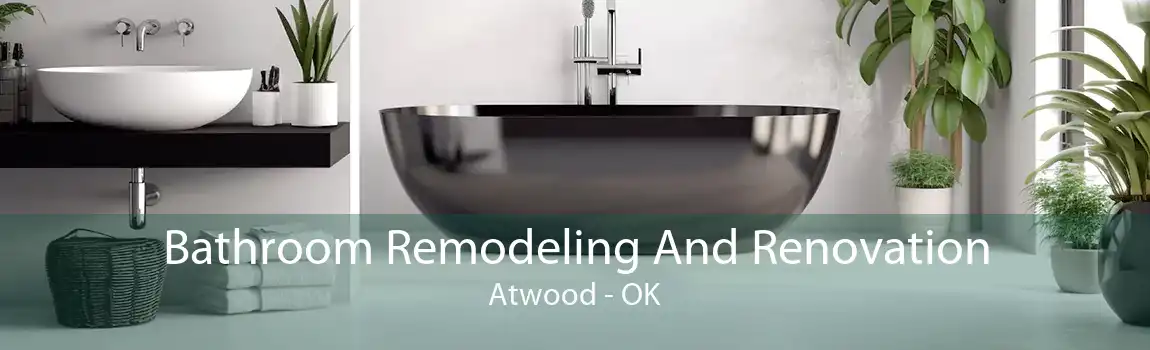Bathroom Remodeling And Renovation Atwood - OK