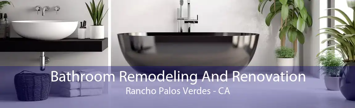 Bathroom Remodeling And Renovation Rancho Palos Verdes - CA