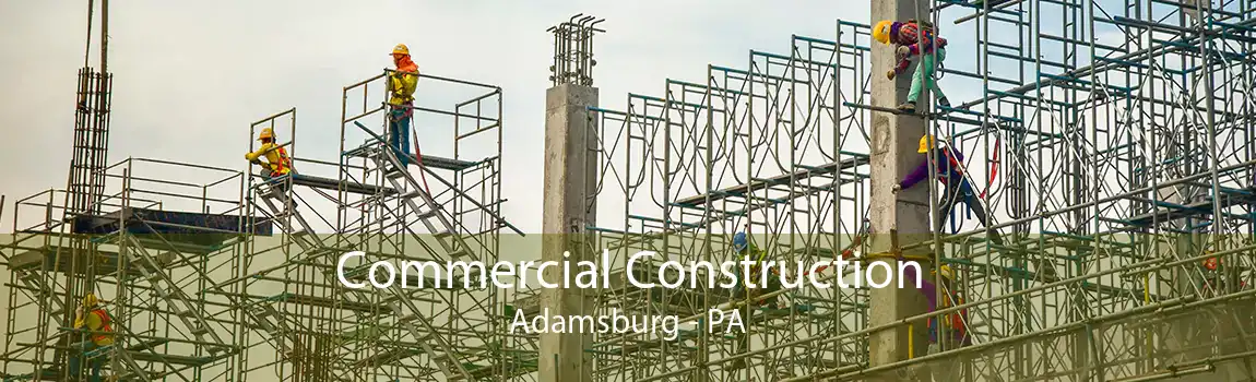  Commercial Construction Adamsburg - PA