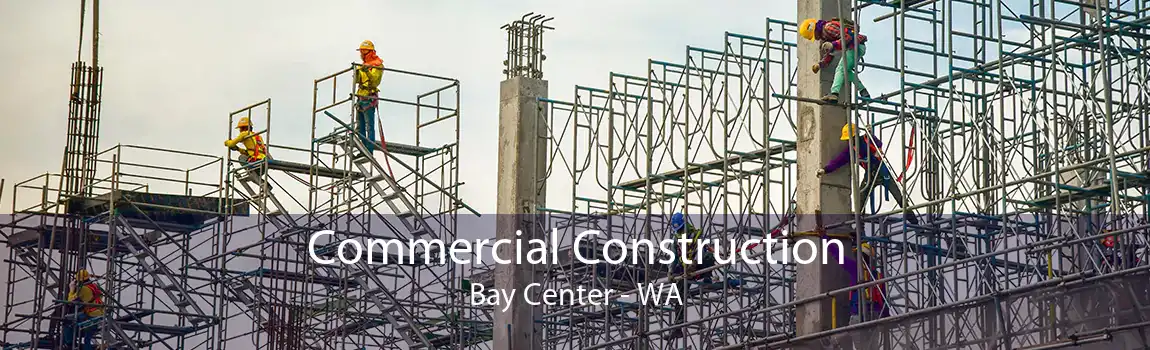 Commercial Construction Bay Center - WA