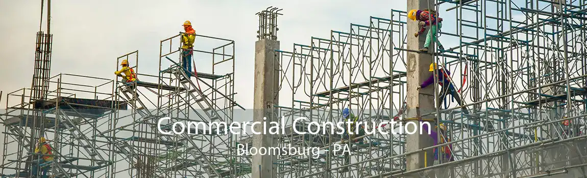 Commercial Construction Bloomsburg - PA