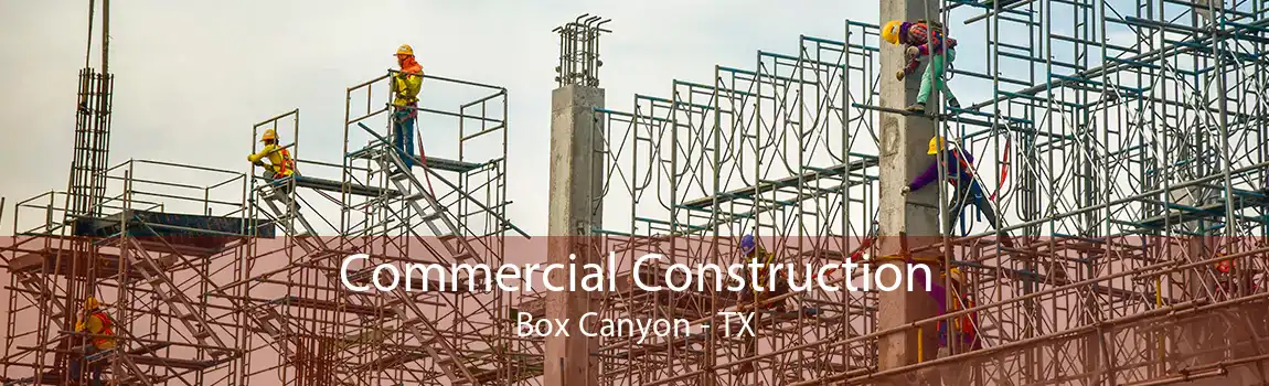 Commercial Construction Box Canyon - TX