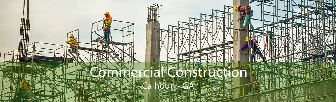  Commercial Construction Calhoun - GA
