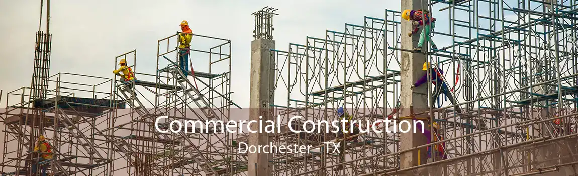 Commercial Construction Dorchester - TX