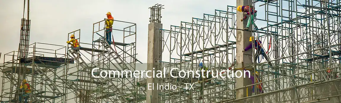  Commercial Construction El Indio - TX