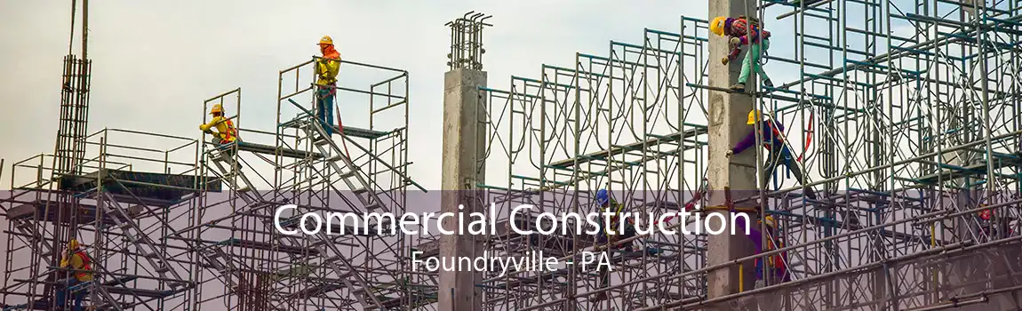 Commercial Construction Foundryville - PA