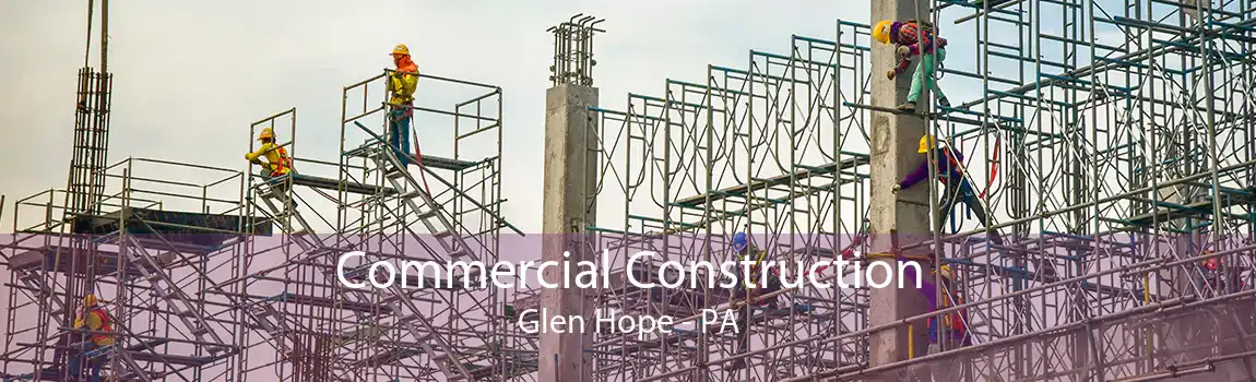 Commercial Construction Glen Hope - PA