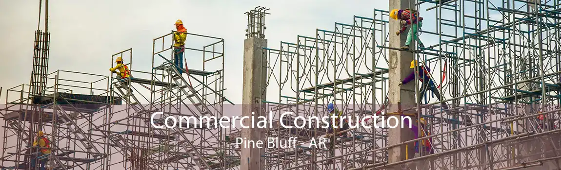 Commercial Construction Pine Bluff - AR