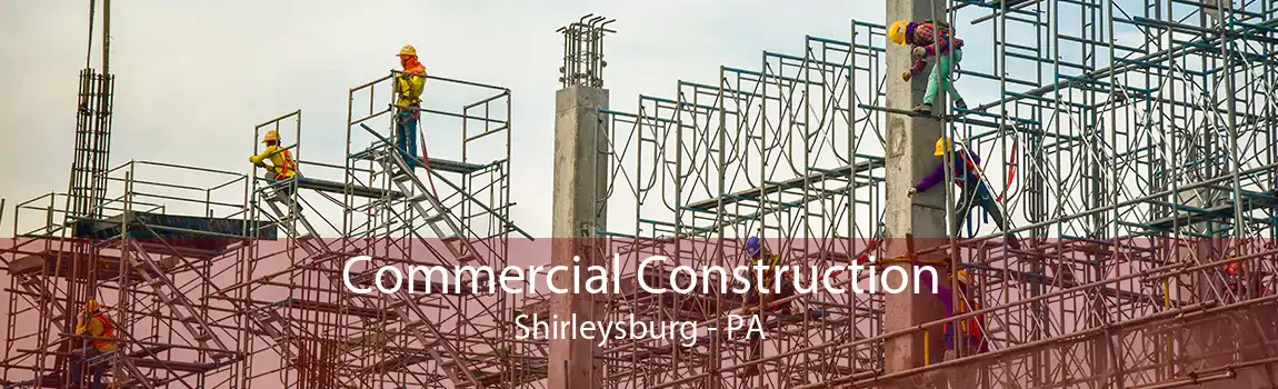  Commercial Construction Shirleysburg - PA