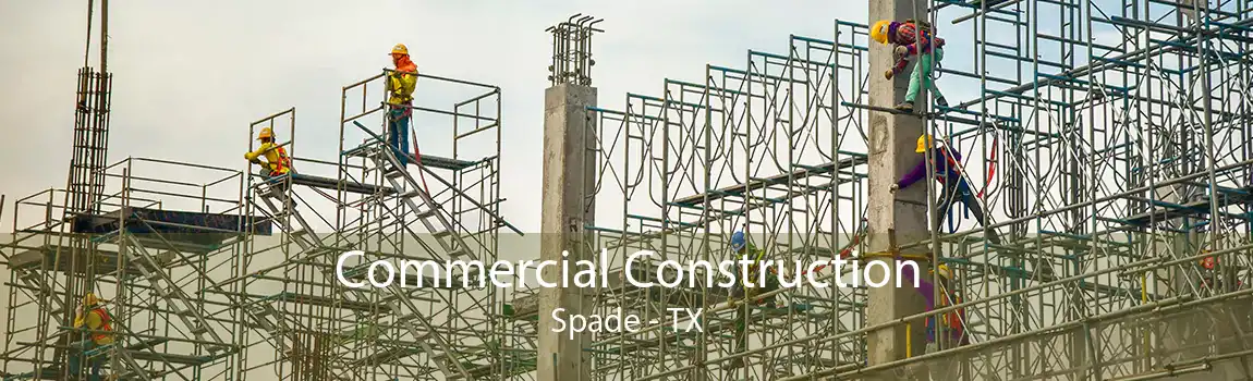 Commercial Construction Spade - TX