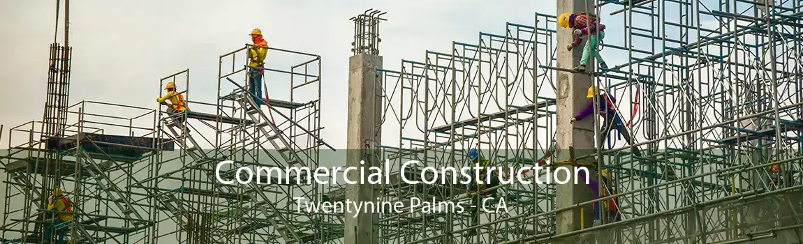 Commercial Construction Twentynine Palms - CA