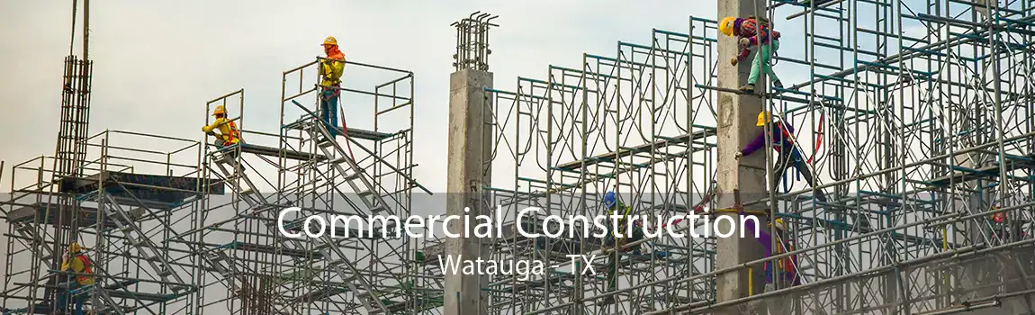 Commercial Construction Watauga - TX
