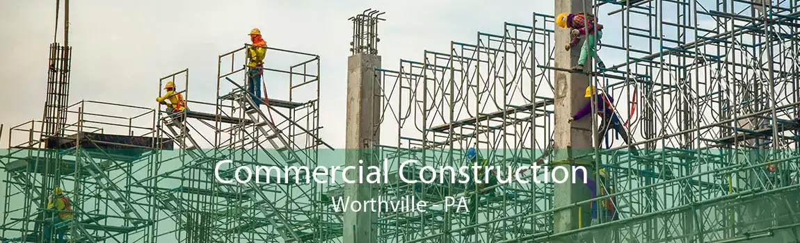 Commercial Construction Worthville - PA