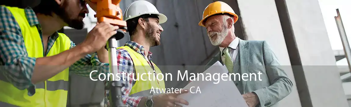 Construction Management Atwater - CA