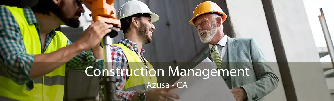 Construction Management Azusa - CA