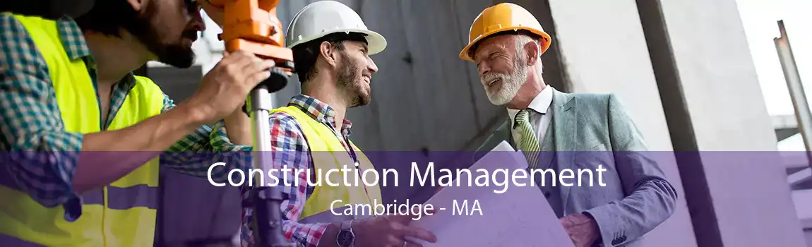 Construction Management Cambridge - MA