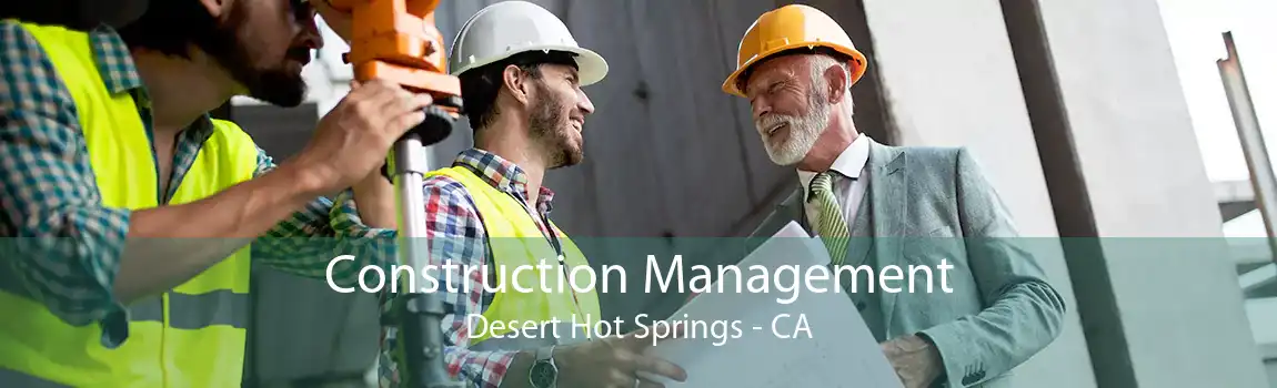 Construction Management Desert Hot Springs - CA