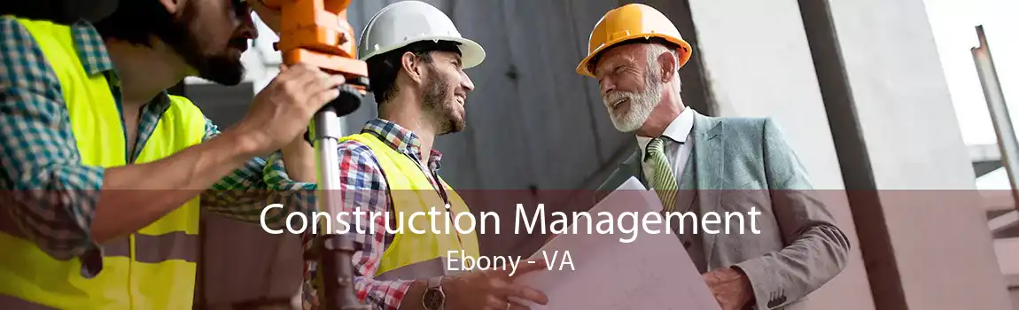 Construction Management Ebony - VA