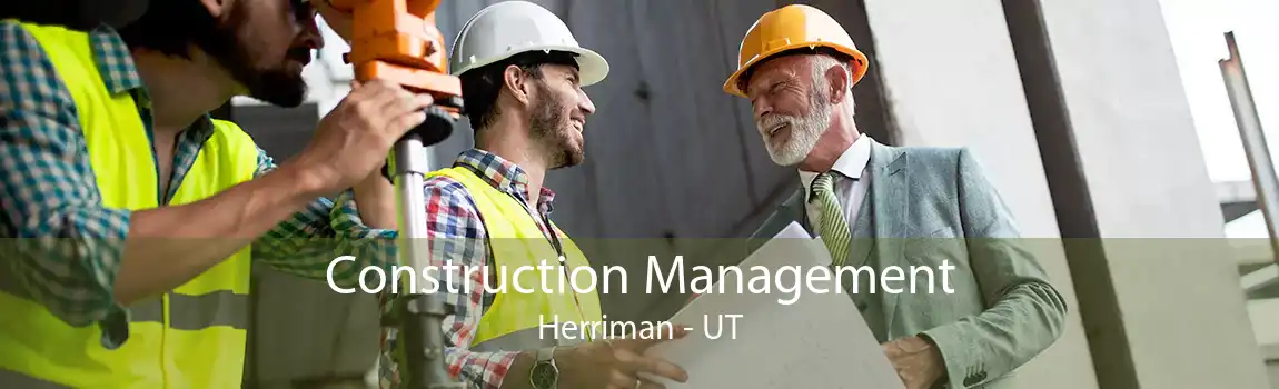 Construction Management Herriman - UT