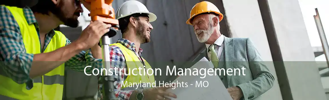 Construction Management Maryland Heights - MO