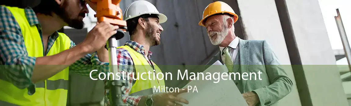 Construction Management Milton - PA