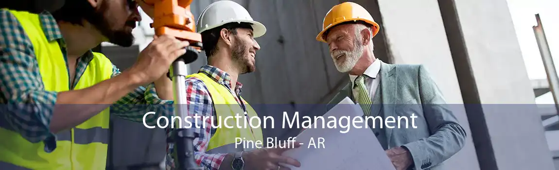  Construction Management Pine Bluff - AR