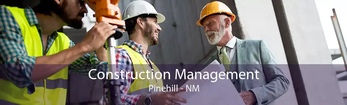 Construction Management Pinehill - NM
