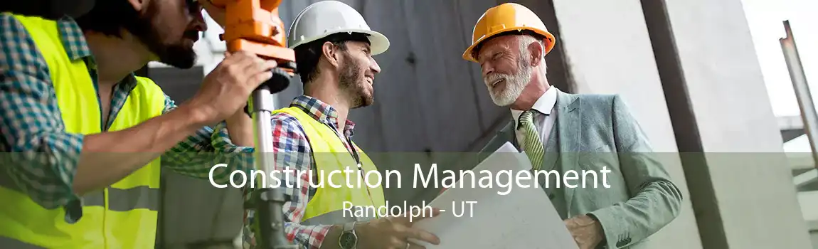Construction Management Randolph - UT