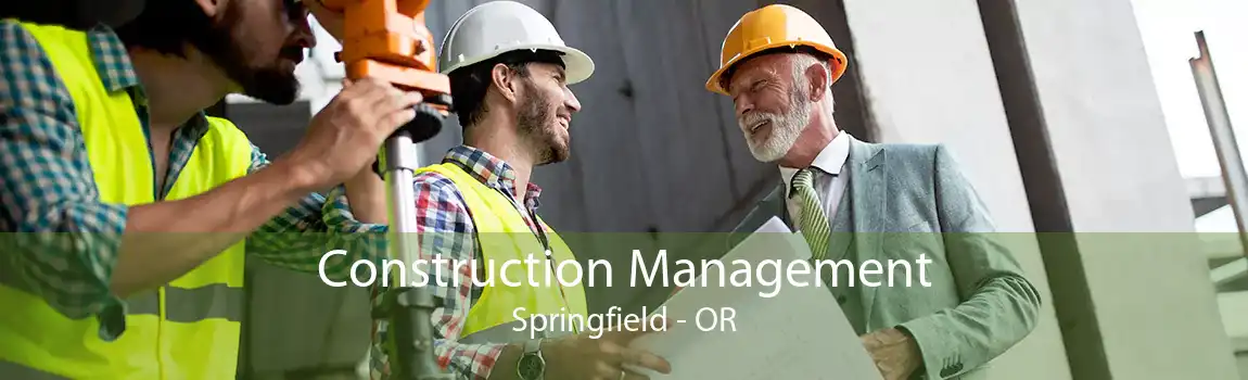 Construction Management Springfield - OR