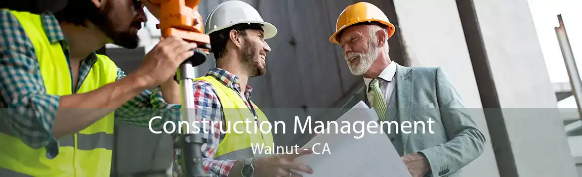  Construction Management Walnut - CA