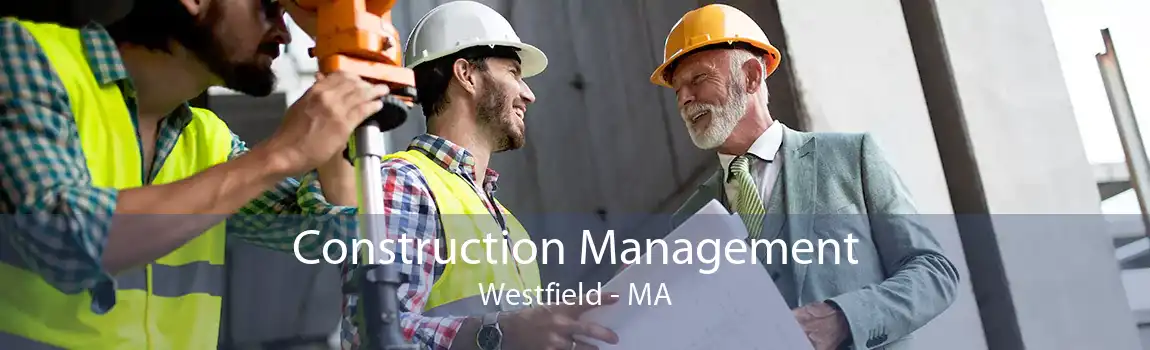 Construction Management Westfield - MA