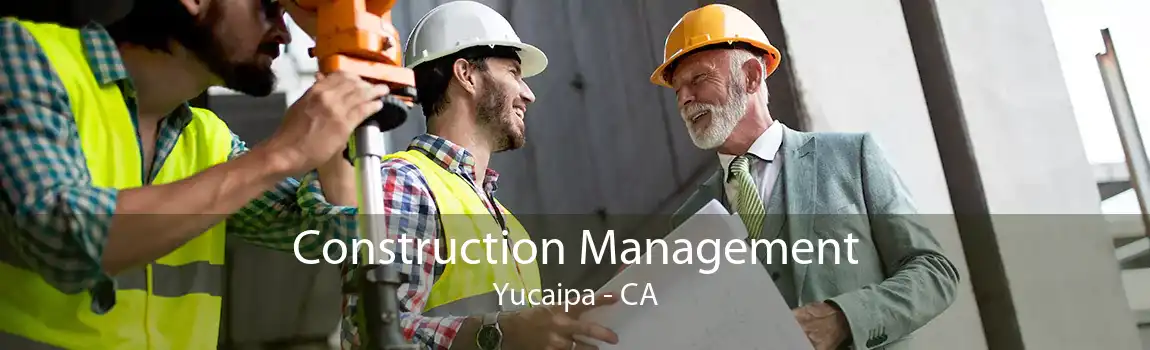  Construction Management Yucaipa - CA