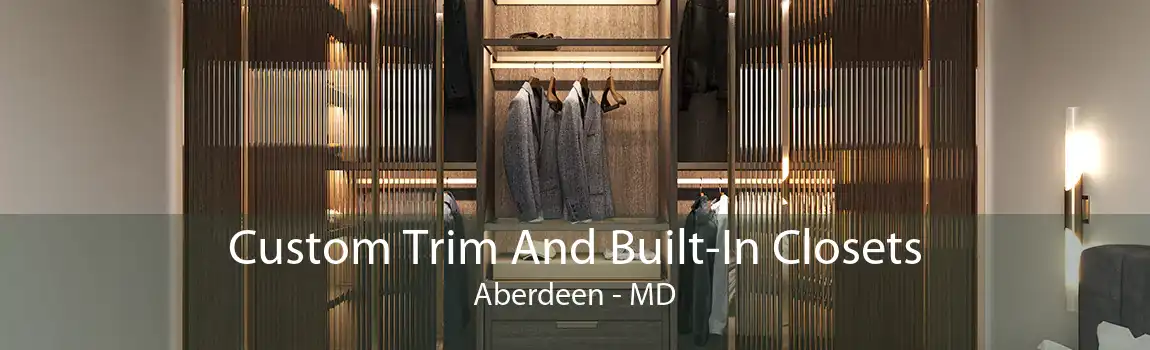 Custom Trim And Built-In Closets Aberdeen - MD