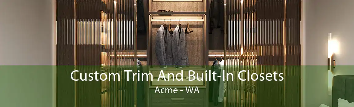  Custom Trim And Built-In Closets Acme - WA