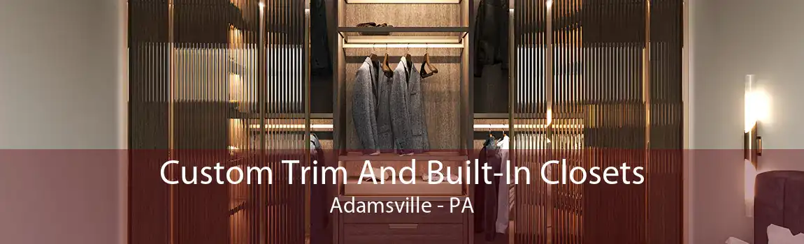 Custom Trim And Built-In Closets Adamsville - PA
