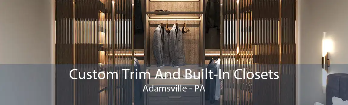 Custom Trim And Built-In Closets Adamsville - PA