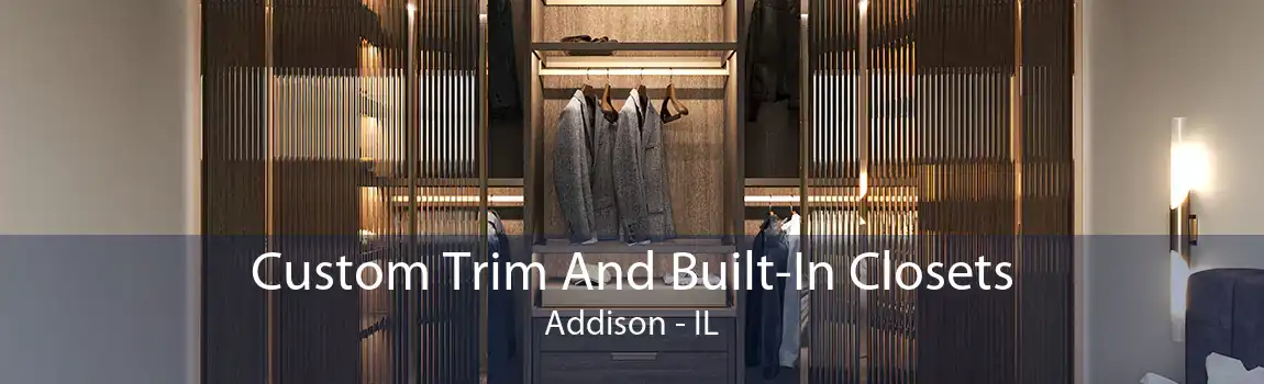 Custom Trim And Built-In Closets Addison - IL