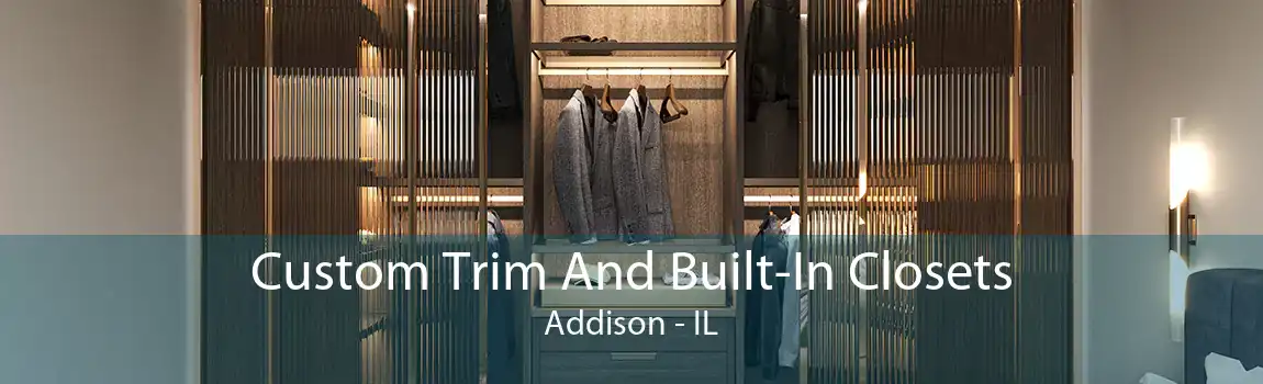 Custom Trim And Built-In Closets Addison - IL