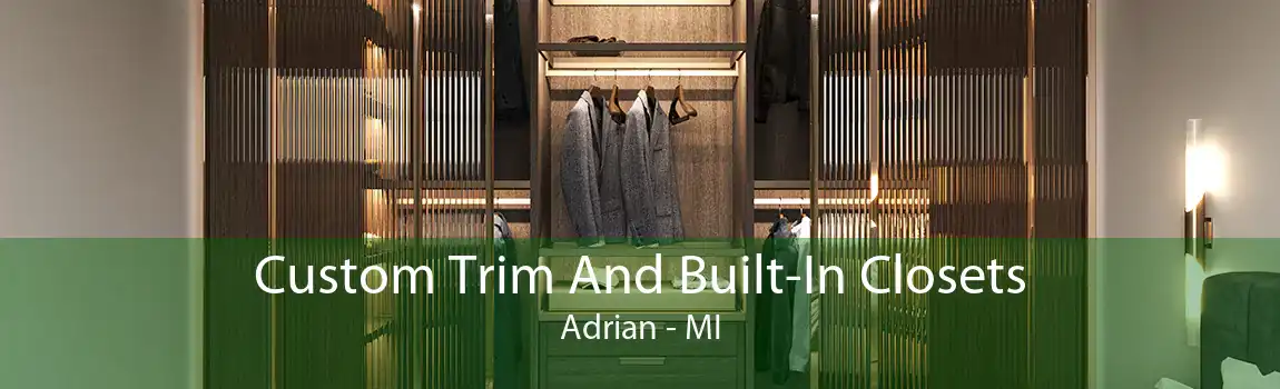 Custom Trim And Built-In Closets Adrian - MI
