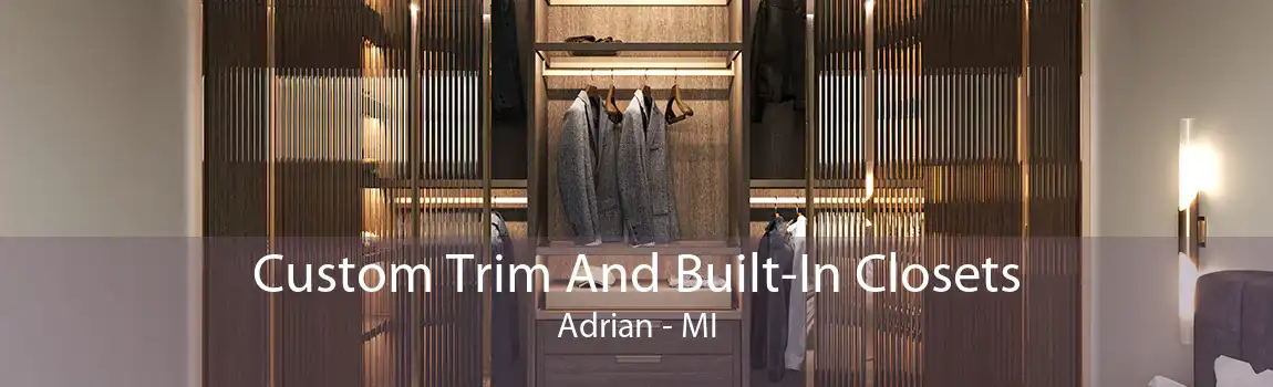 Custom Trim And Built-In Closets Adrian - MI