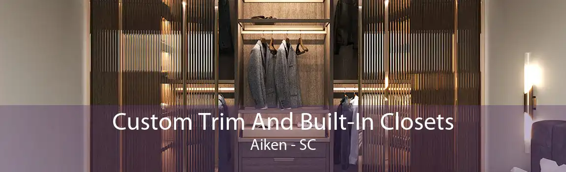 Custom Trim And Built-In Closets Aiken - SC