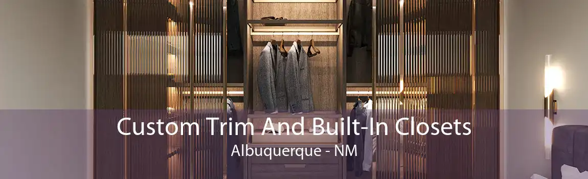 Custom Trim And Built-In Closets Albuquerque - NM