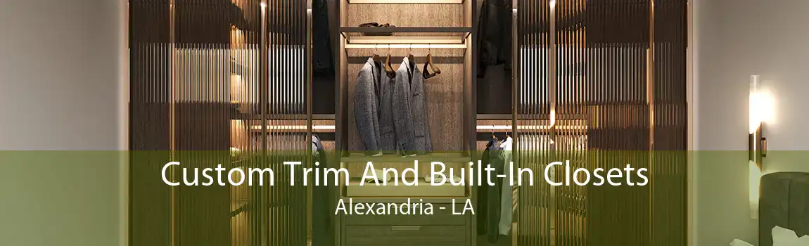 Custom Trim And Built-In Closets Alexandria - LA