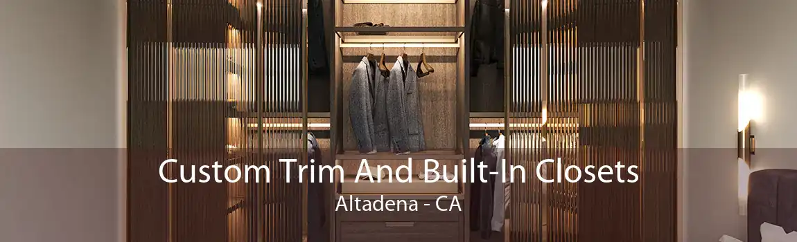 Custom Trim And Built-In Closets Altadena - CA