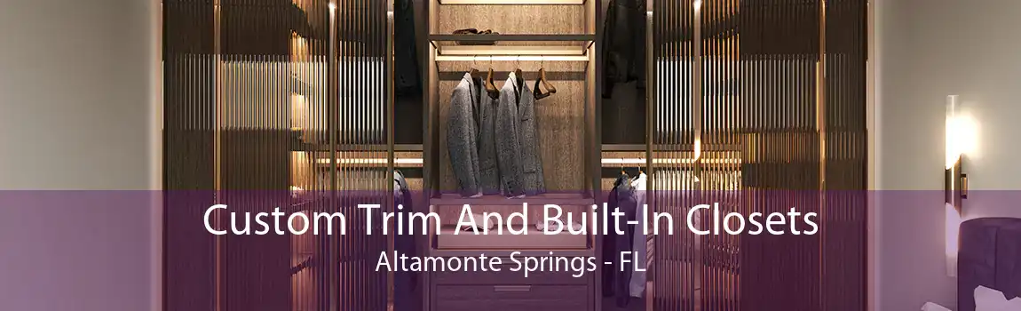 Custom Trim And Built-In Closets Altamonte Springs - FL