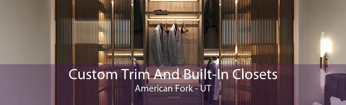 Custom Trim And Built-In Closets American Fork - UT