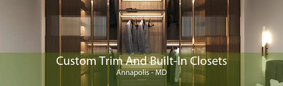 Custom Trim And Built-In Closets Annapolis - MD