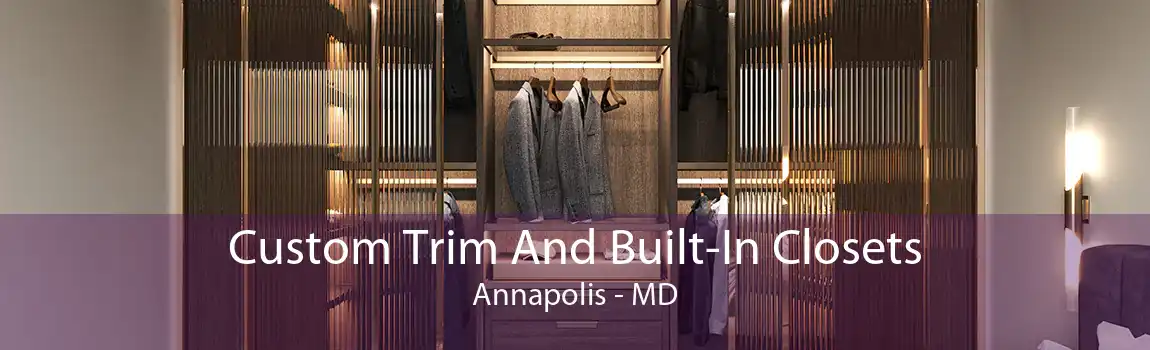 Custom Trim And Built-In Closets Annapolis - MD