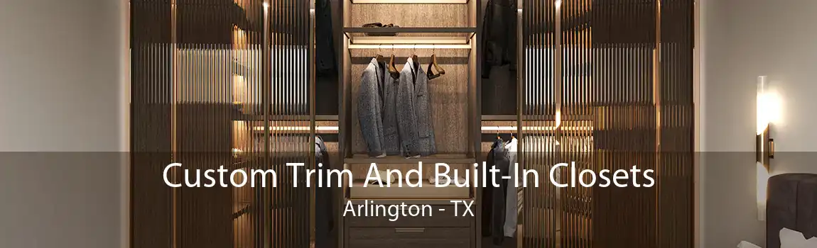  Custom Trim And Built-In Closets Arlington - TX
