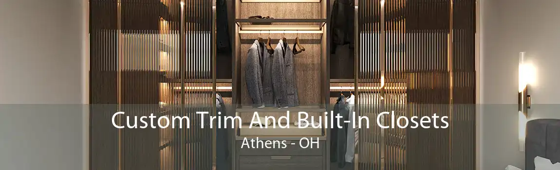 Custom Trim And Built-In Closets Athens - OH